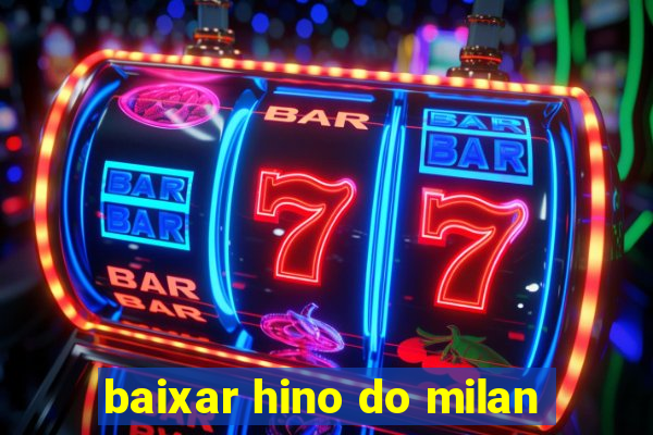 baixar hino do milan